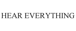 HEAR EVERYTHING trademark