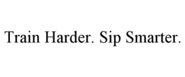 TRAIN HARDER. SIP SMARTER. trademark