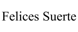 FELICES SUERTE trademark
