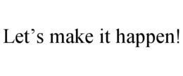 LET’S MAKE IT HAPPEN! trademark