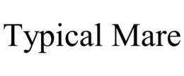 TYPICAL MARE trademark