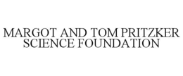 MARGOT AND TOM PRITZKER SCIENCE FOUNDATION trademark