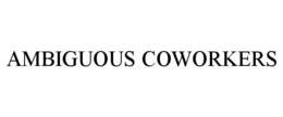 AMBIGUOUS COWORKERS trademark
