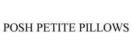 POSH PETITE PILLOWS trademark