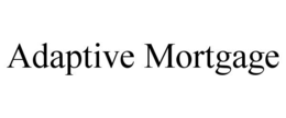 ADAPTIVE MORTGAGE trademark