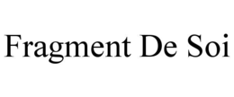 FRAGMENT DE SOI trademark