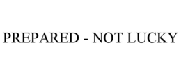 PREPARED - NOT LUCKY trademark