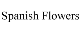 SPANISH FLOWERS trademark