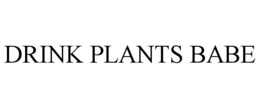 DRINK PLANTS BABE trademark