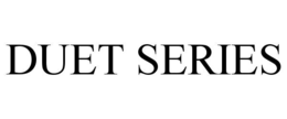 DUET SERIES trademark