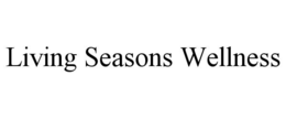 LIVING SEASONS WELLNESS trademark