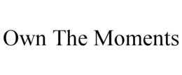 OWN THE MOMENTS trademark