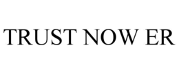 TRUST NOW ER trademark