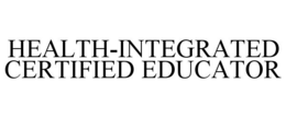 HEALTH-INTEGRATED CERTIFIED EDUCATOR trademark