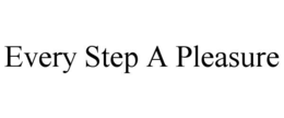 EVERY STEP A PLEASURE trademark