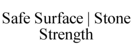 SAFE SURFACE | STONE STRENGTH trademark
