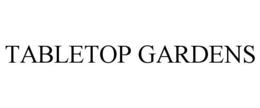 TABLETOP GARDENS trademark
