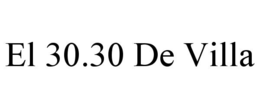 EL 30.30 DE VILLA trademark
