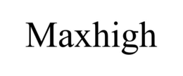MAXHIGH trademark