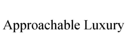 APPROACHABLE LUXURY trademark