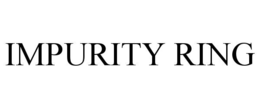 IMPURITY RING trademark