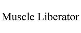 MUSCLE LIBERATOR trademark
