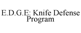 E.D.G.E: KNIFE DEFENSE PROGRAM trademark