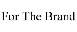 FOR THE BRAND trademark
