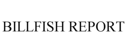 BILLFISH REPORT trademark