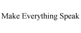 MAKE EVERYTHING SPEAK trademark