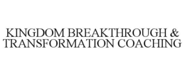 KINGDOM BREAKTHROUGH & TRANSFORMATION COACHING trademark