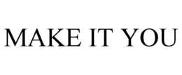 MAKE IT YOU trademark