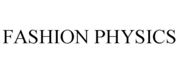 FASHION PHYSICS trademark