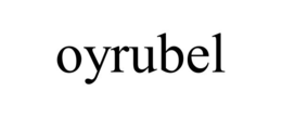 OYRUBEL trademark