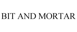 BIT AND MORTAR trademark