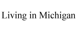 LIVING IN MICHIGAN trademark