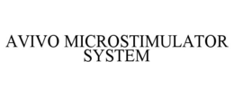 AVIVO MICROSTIMULATOR SYSTEM trademark