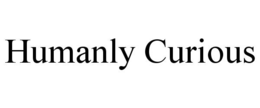 HUMANLY CURIOUS trademark