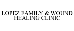LOPEZ FAMILY & WOUND HEALING CLINIC trademark