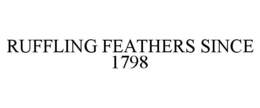 RUFFLING FEATHERS SINCE 1798 trademark