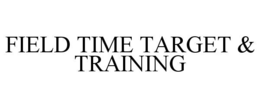 FIELD TIME TARGET & TRAINING trademark