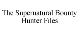 THE SUPERNATURAL BOUNTY HUNTER FILES trademark