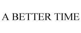 A BETTER TIME trademark