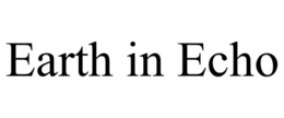 EARTH IN ECHO trademark