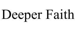 DEEPER FAITH trademark