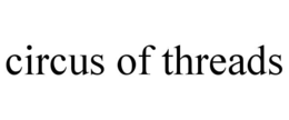 CIRCUS OF THREADS trademark