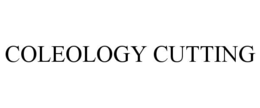 COLEOLOGY CUTTING trademark