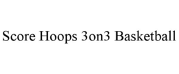 SCORE HOOPS 3ON3 BASKETBALL trademark