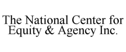 THE NATIONAL CENTER FOR EQUITY & AGENCY INC. trademark