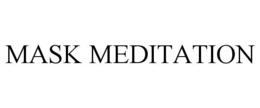 MASK MEDITATION trademark